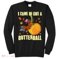 Funny Thanksgiving I Came In Like A Butterball Turkey Swinging On Pumpkin Sweatshirt thumb 0