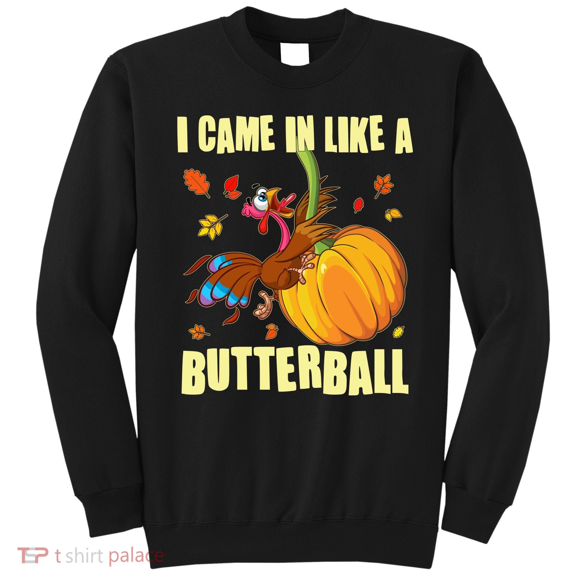 Funny Thanksgiving I Came In Like A Butterball Turkey Swinging On Pumpkin Sweatshirt