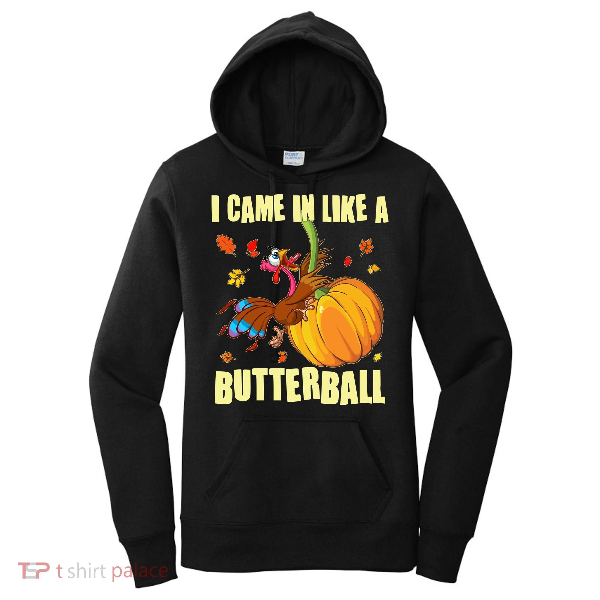 Funny Thanksgiving I Came In Like A Butterball Turkey Swinging On Pumpkin Women's Hoodie