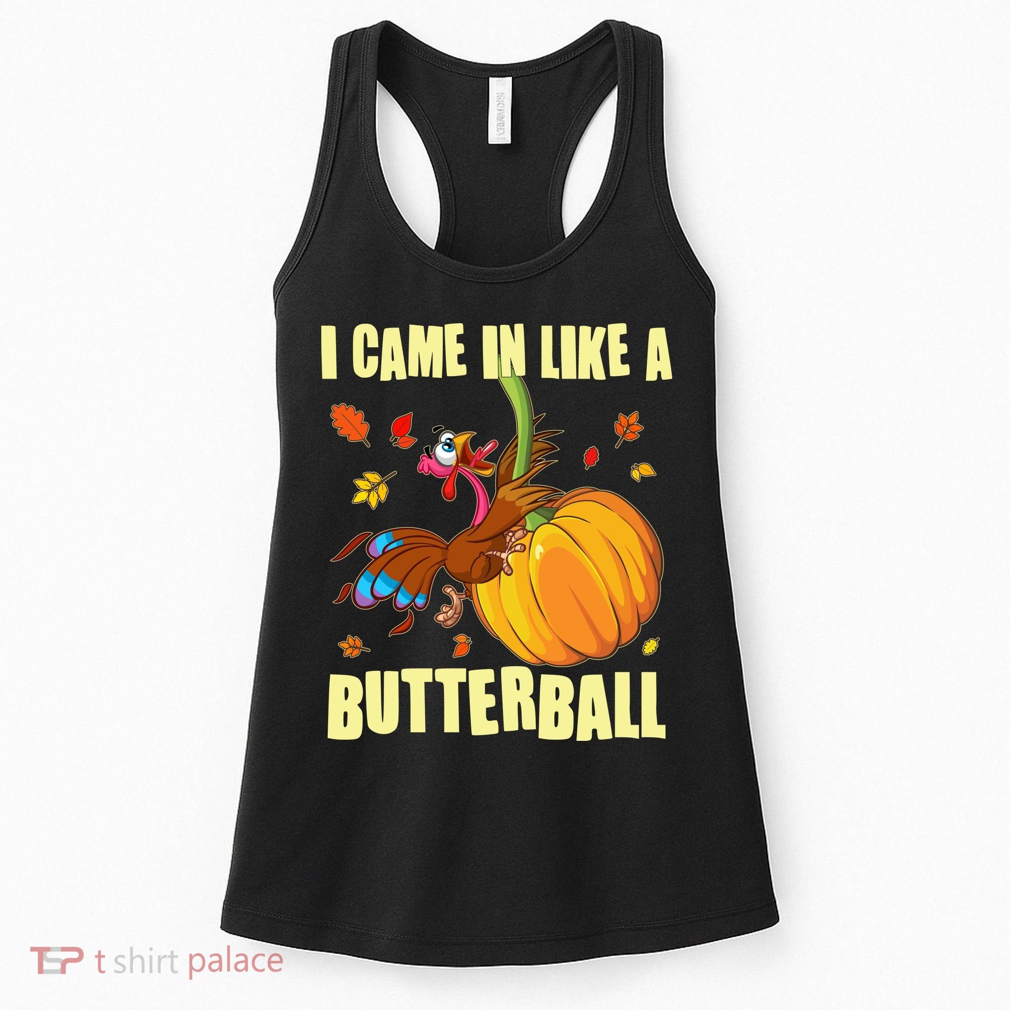 Funny Thanksgiving I Came In Like A Butterball Turkey Swinging On Pumpkin Women's Tank Top