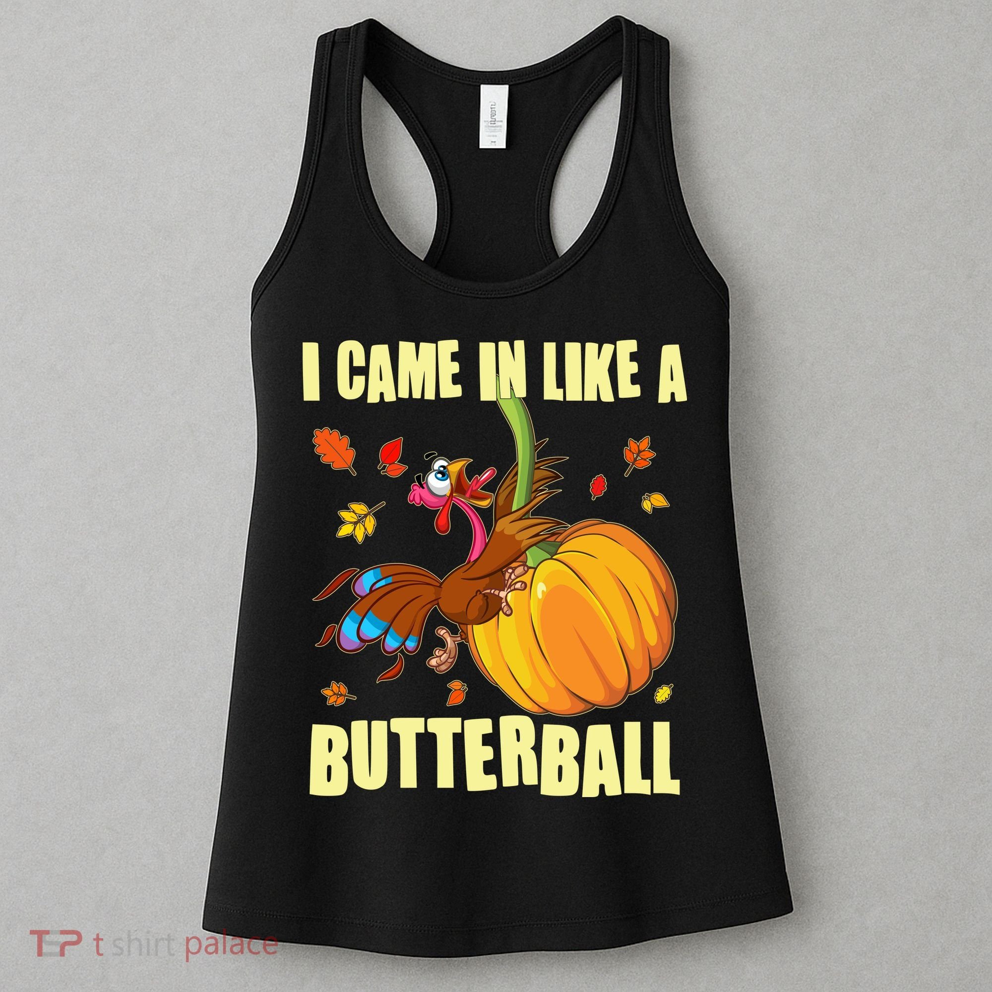 Funny Thanksgiving I Came In Like A Butterball Turkey Swinging On Pumpkin Women's Tank Top