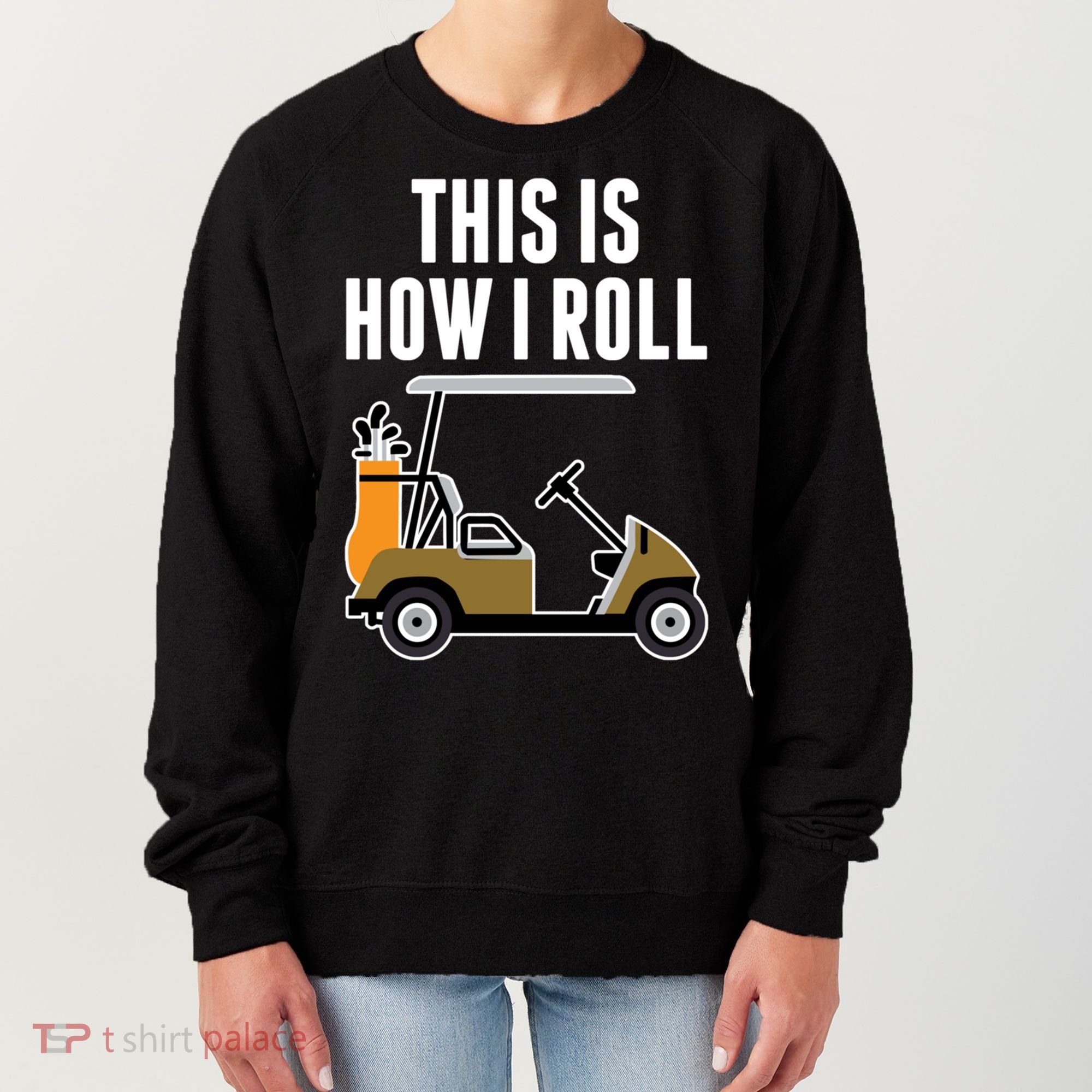 Funny This Is How I Roll Golf Cart Gift Women's Sweatshirt
