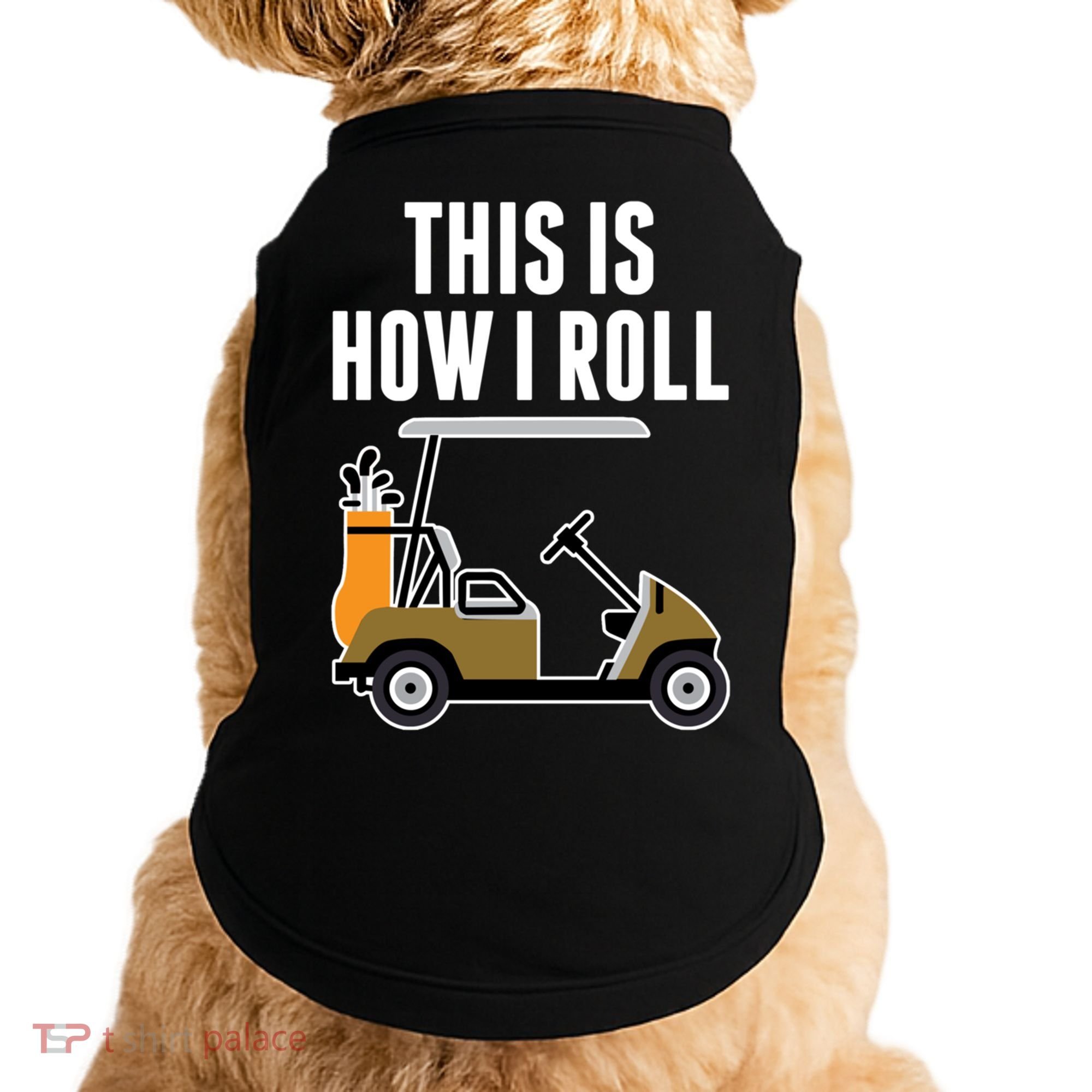 Funny This Is How I Roll Golf Cart Gift Doggie Tank