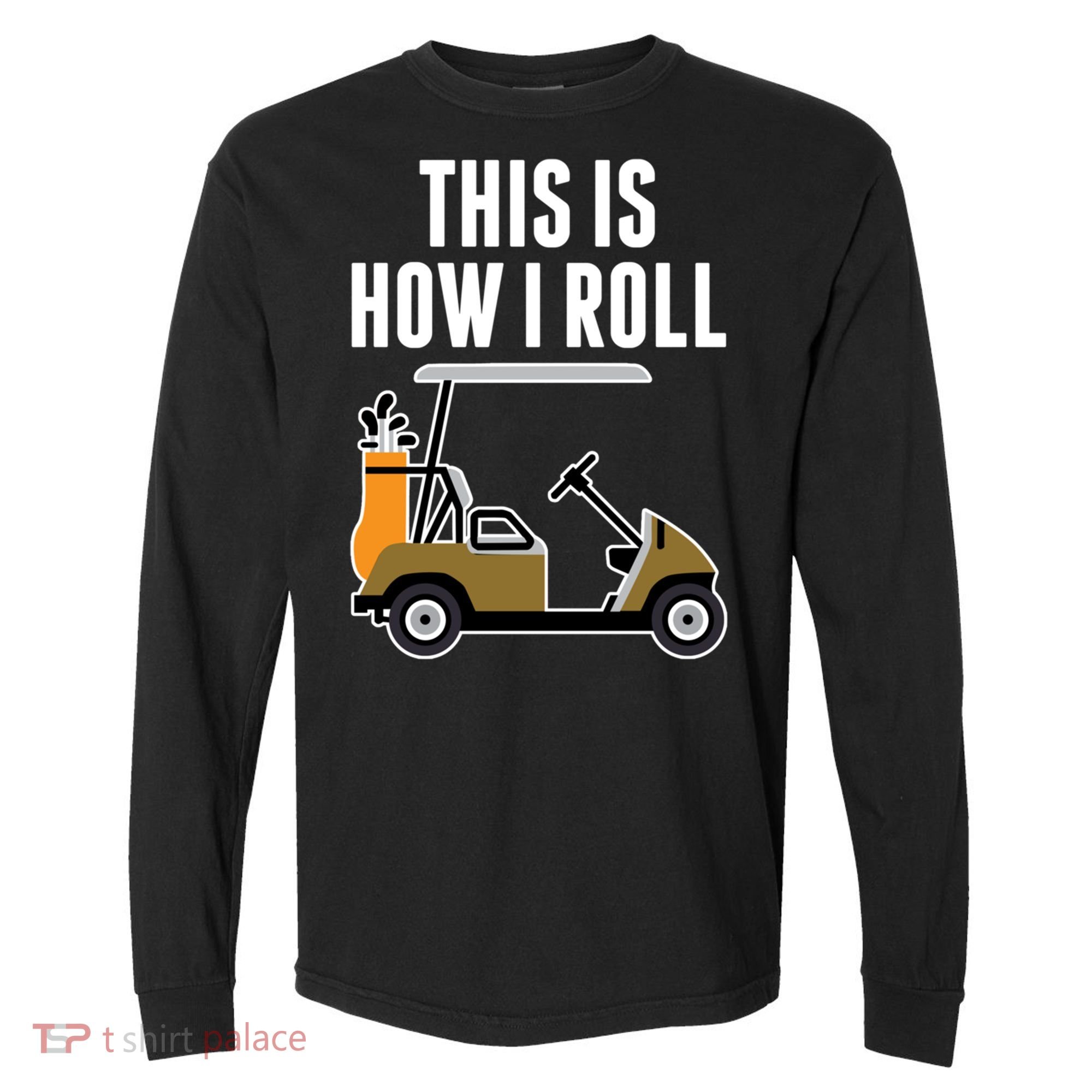 Funny This Is How I Roll Golf Cart Gift Comfort Colors Heavyweight Long Sleeve T-Shirt