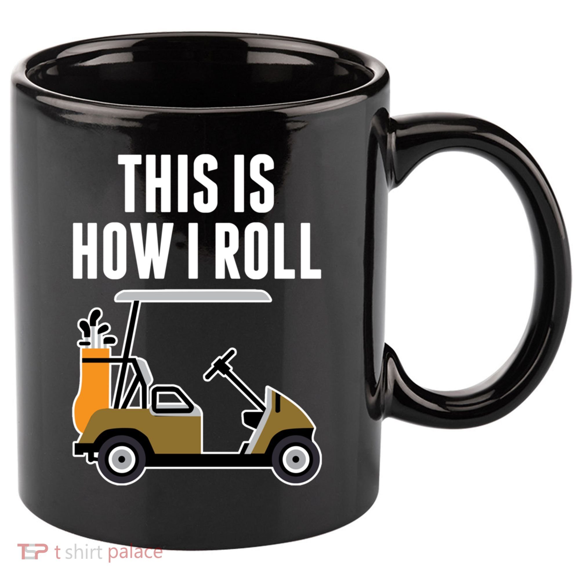 Funny This Is How I Roll Golf Cart Gift 11oz C Handle Ceramic Mug