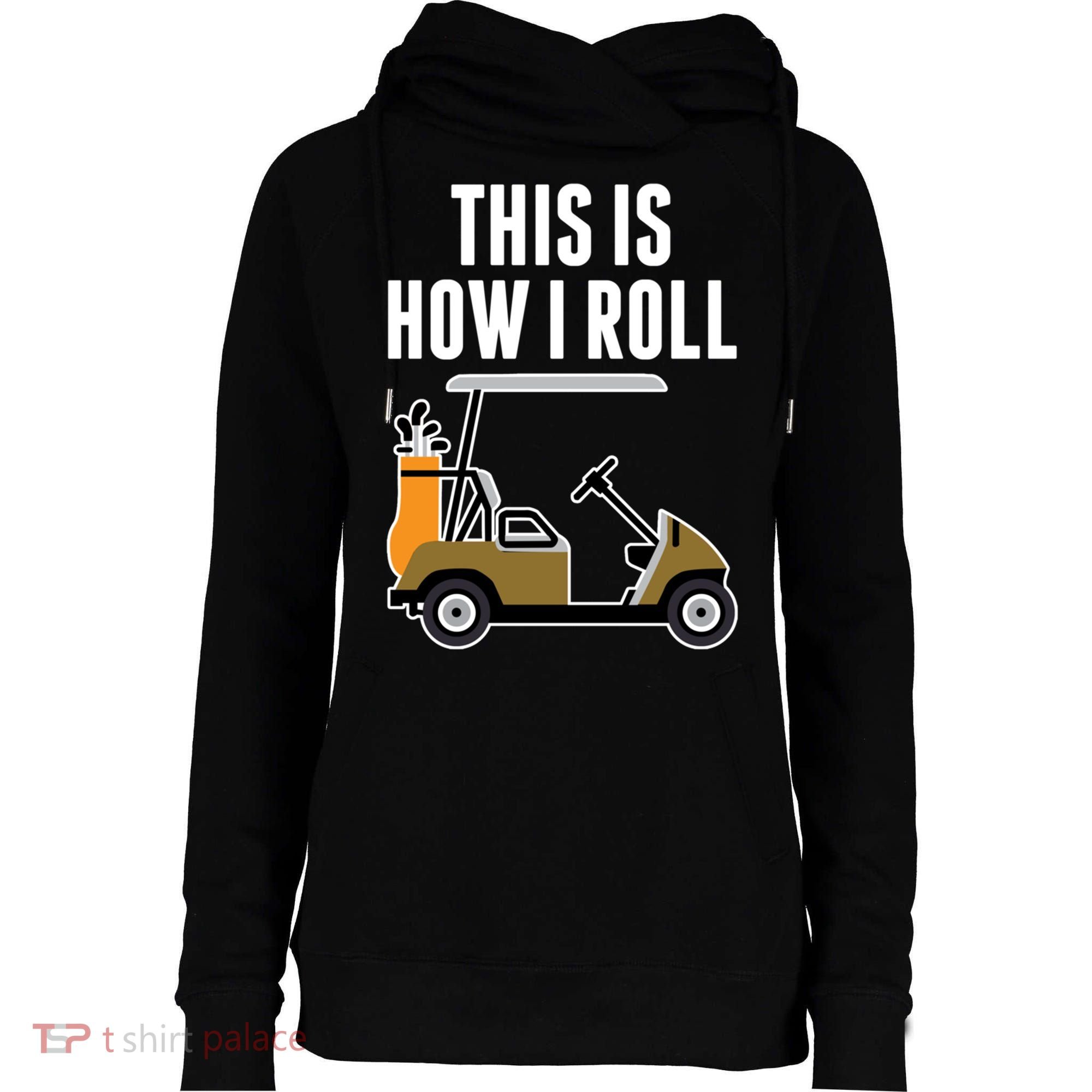 Funny This Is How I Roll Golf Cart Gift Womens Funnel Neck Pullover Hood