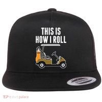 Funny This Is How I Roll Golf Cart Gift Flat Bill Trucker Hat thumb 0