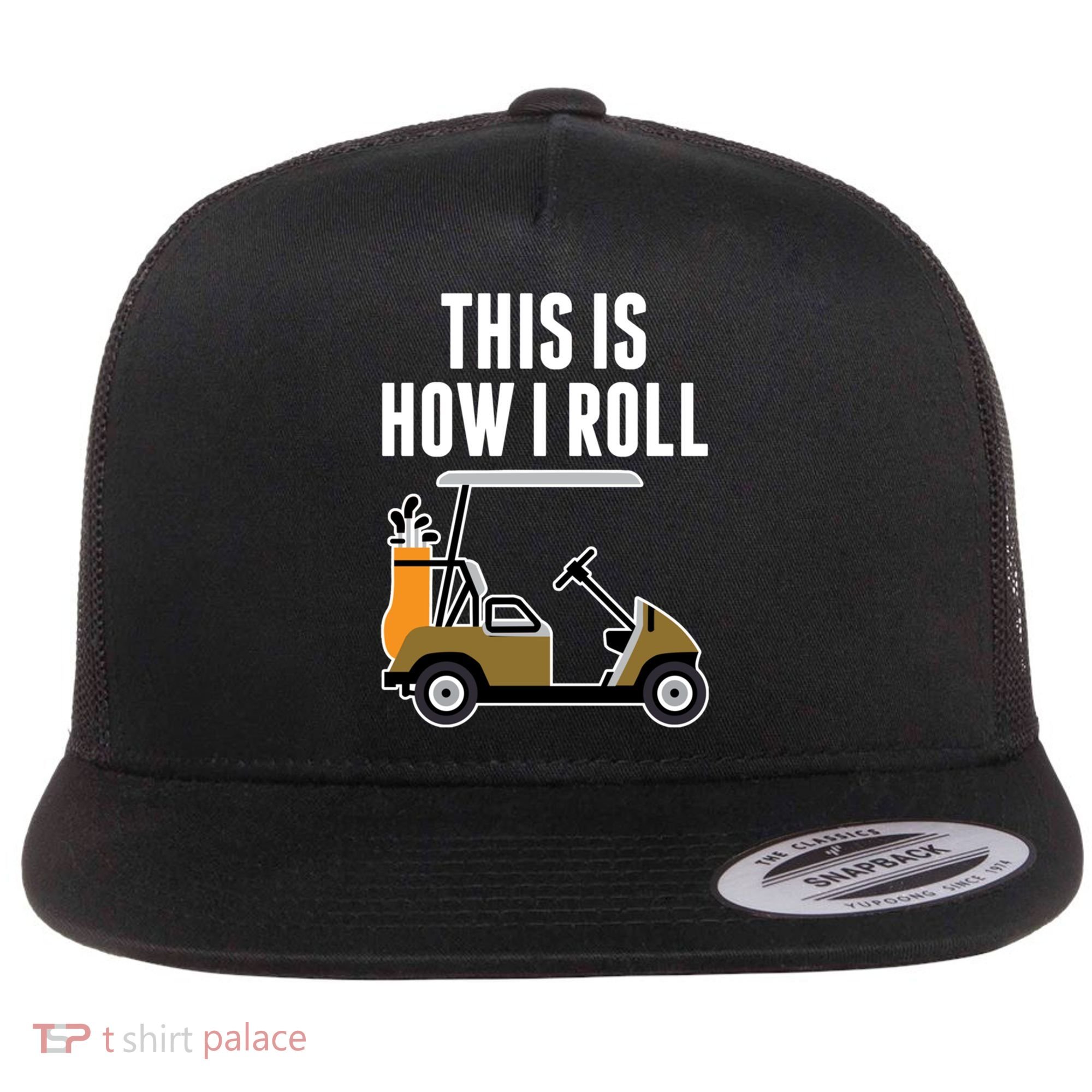 Funny This Is How I Roll Golf Cart Gift Flat Bill Trucker Hat