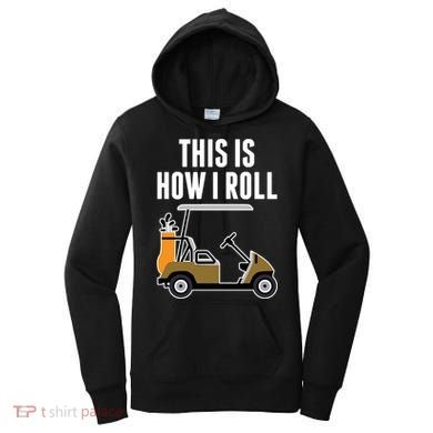 Funny This Is How I Roll Golf Cart Gift Women's Hoodie