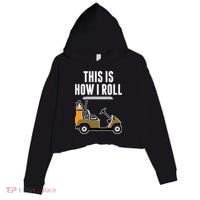 Funny This Is How I Roll Golf Cart Gift Crop Fleece Hoodie thumb 0