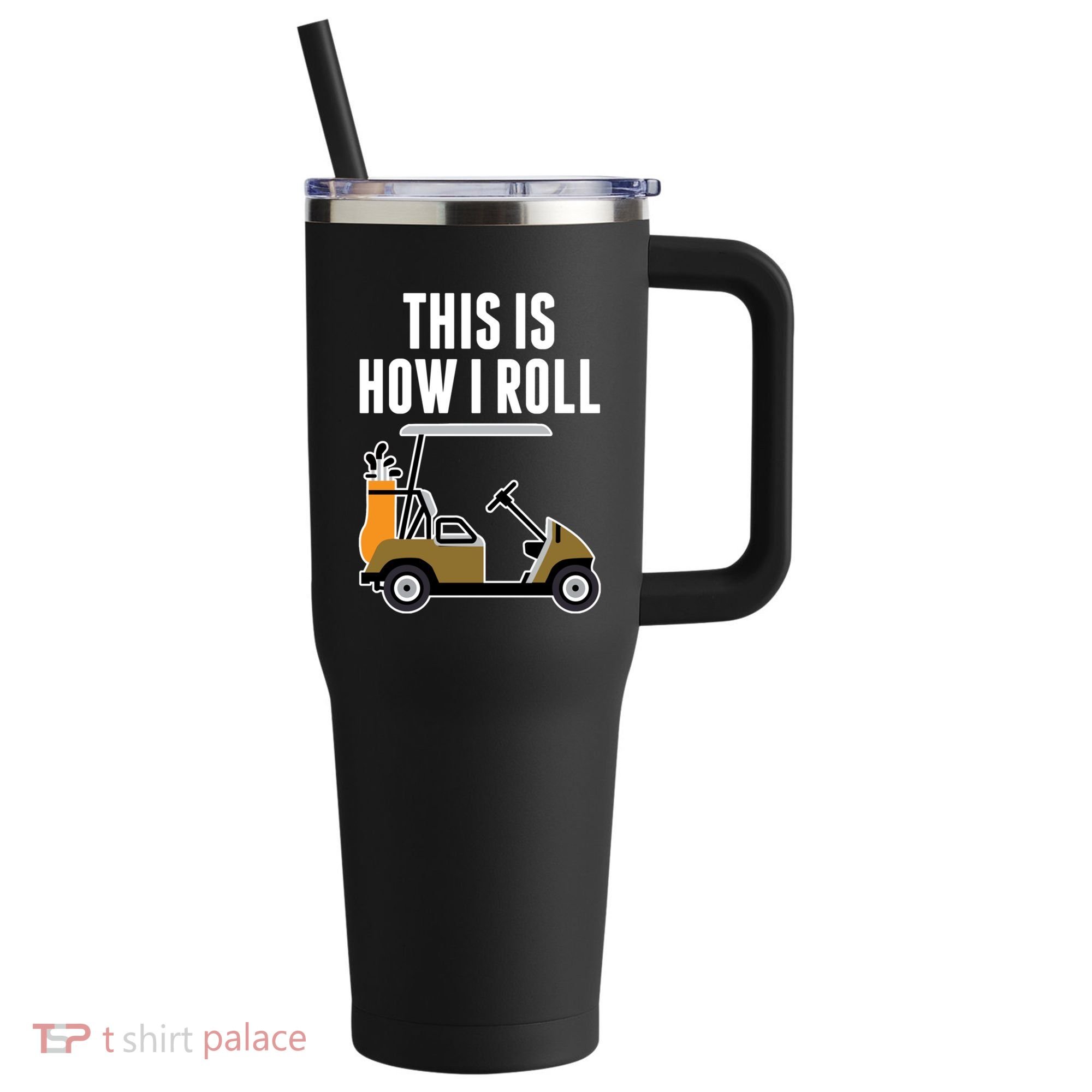 Funny This Is How I Roll Golf Cart Gift 40oz Vacuum Insulated Stainless Steel Travel Tumbler
