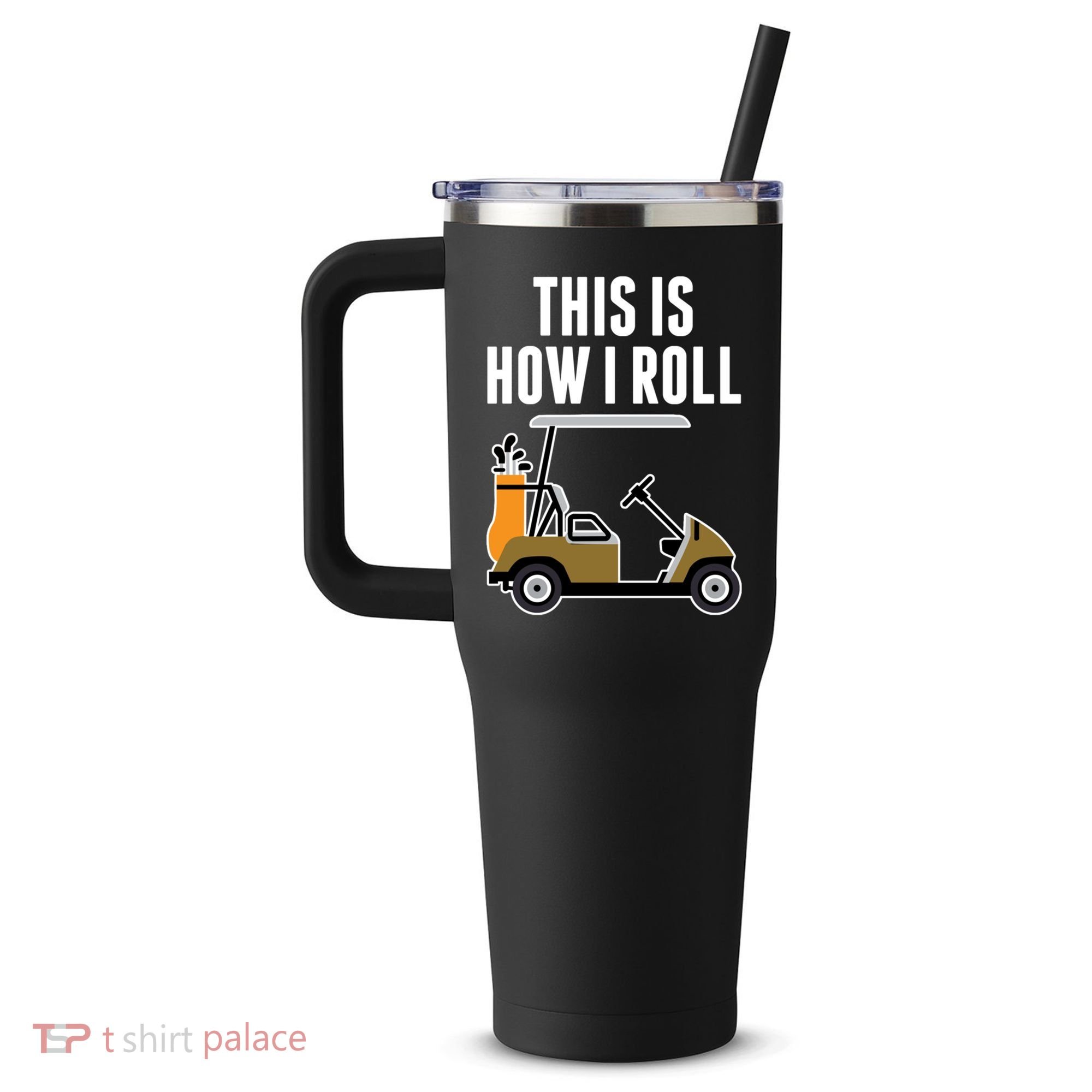 Funny This Is How I Roll Golf Cart Gift 40oz Vacuum Insulated Stainless Steel Travel Tumbler