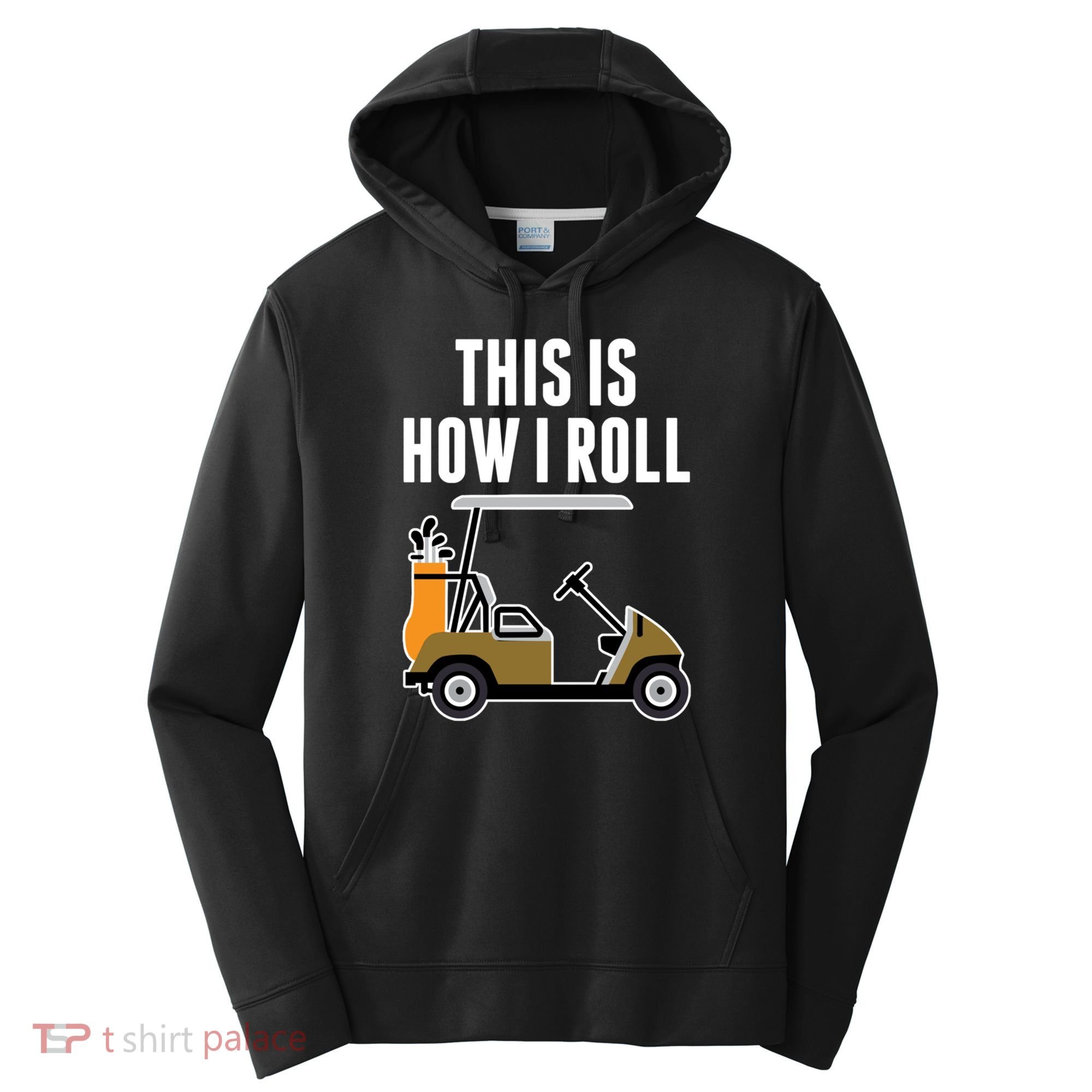 Funny This Is How I Roll Golf Cart Gift Performance Fleece Hoodie