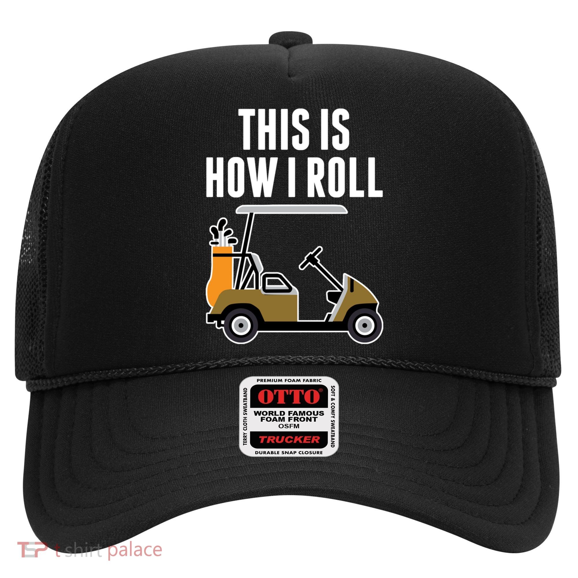 Funny This Is How I Roll Golf Cart Gift Hat