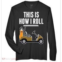 Funny This Is How I Roll Golf Cart Gift Zone Performance Long-Sleeve T-Shirt thumb 0