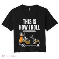 Funny This Is How I Roll Golf Cart Gift Women's Crop Top Tee thumb 0