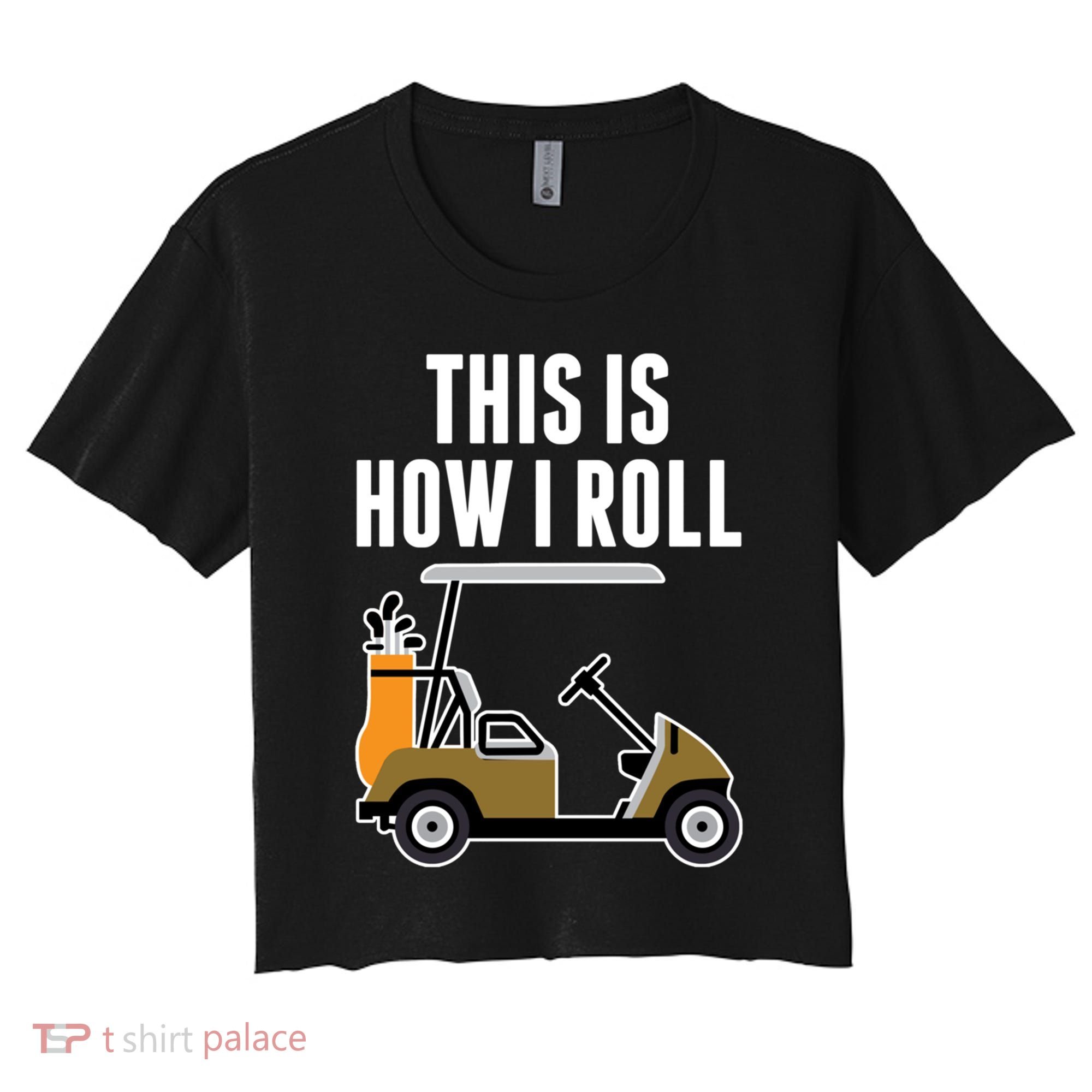 Funny This Is How I Roll Golf Cart Gift Women's Crop Top Tee
