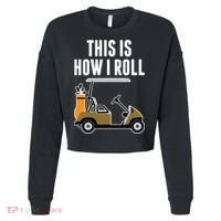 Funny This Is How I Roll Golf Cart Gift Cropped Pullover Crew thumb 0