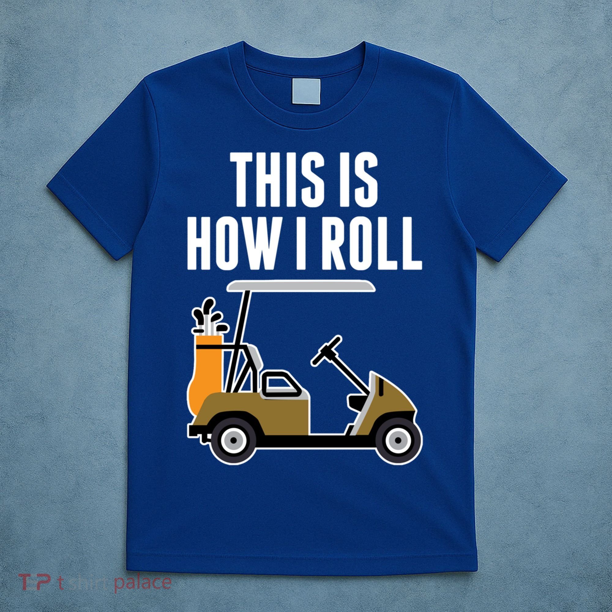 Funny This Is How I Roll Golf Cart Gift T-Shirt