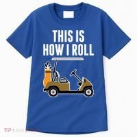 Funny This Is How I Roll Golf Cart Gift Tall T-Shirt thumb 0