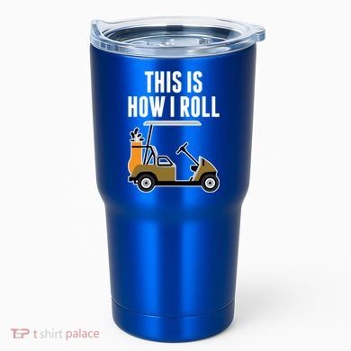 Funny This Is How I Roll Golf Cart Gift Tumbler