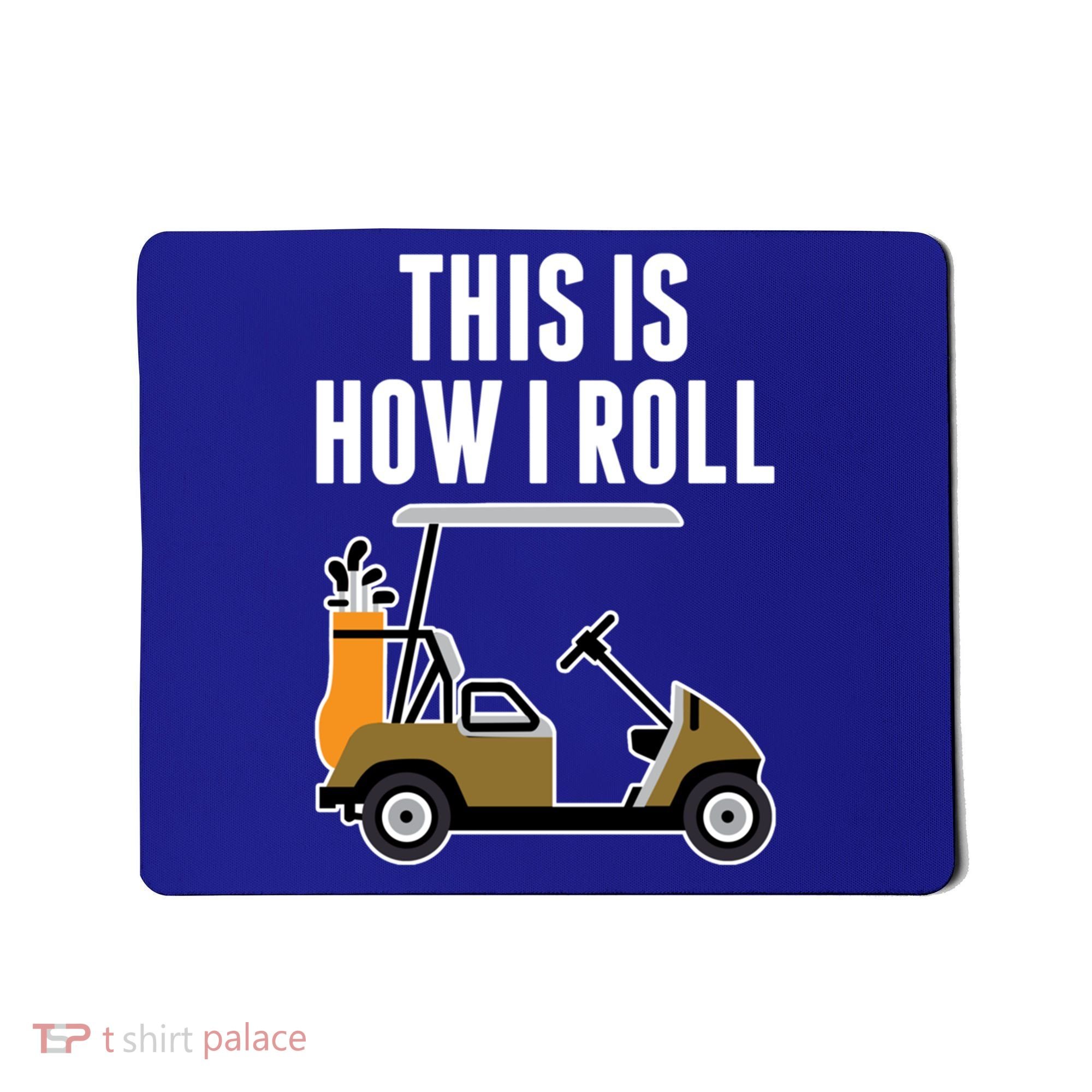 Funny This Is How I Roll Golf Cart Gift Mousepad