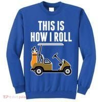 Funny This Is How I Roll Golf Cart Gift Tall Sweatshirt thumb 0