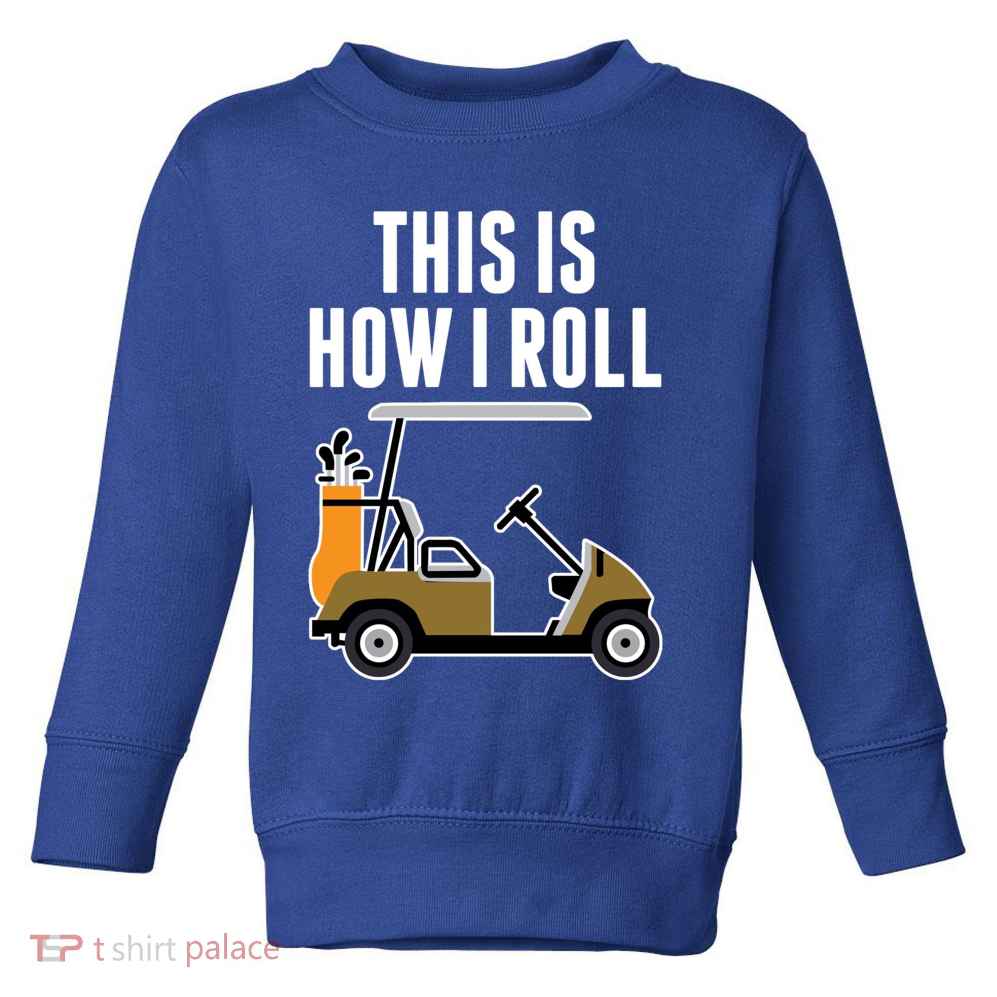Funny This Is How I Roll Golf Cart Gift Toddler Sweatshirt