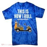 Funny This Is How I Roll Golf Cart Gift Tie-Dye T-Shirt thumb 0
