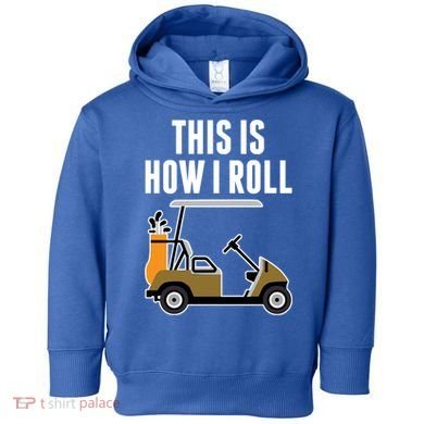 Funny This Is How I Roll Golf Cart Gift Toddler Hoodie