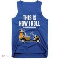 Funny This Is How I Roll Golf Cart Gift Tank Top thumb 0