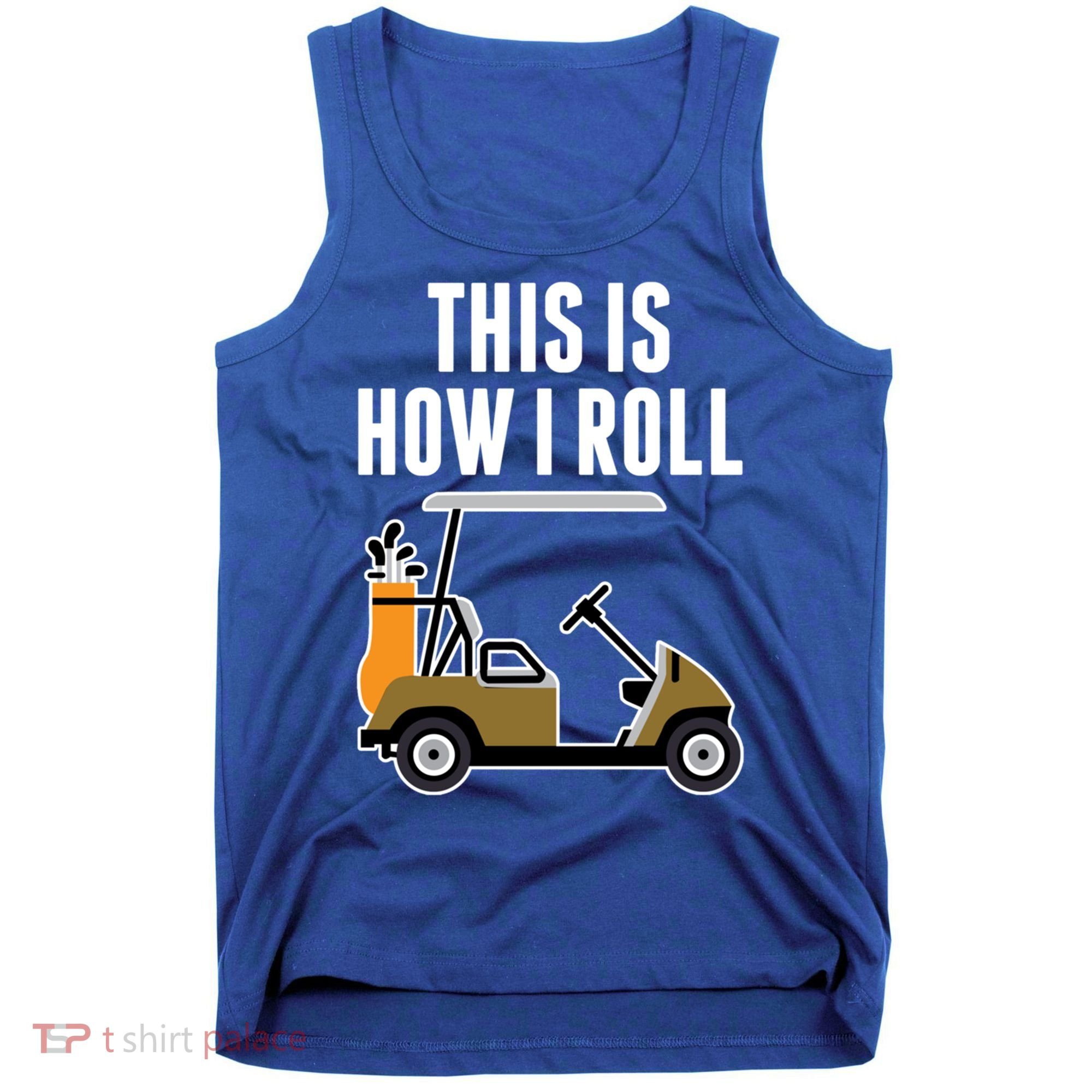 Funny This Is How I Roll Golf Cart Gift Tank Top