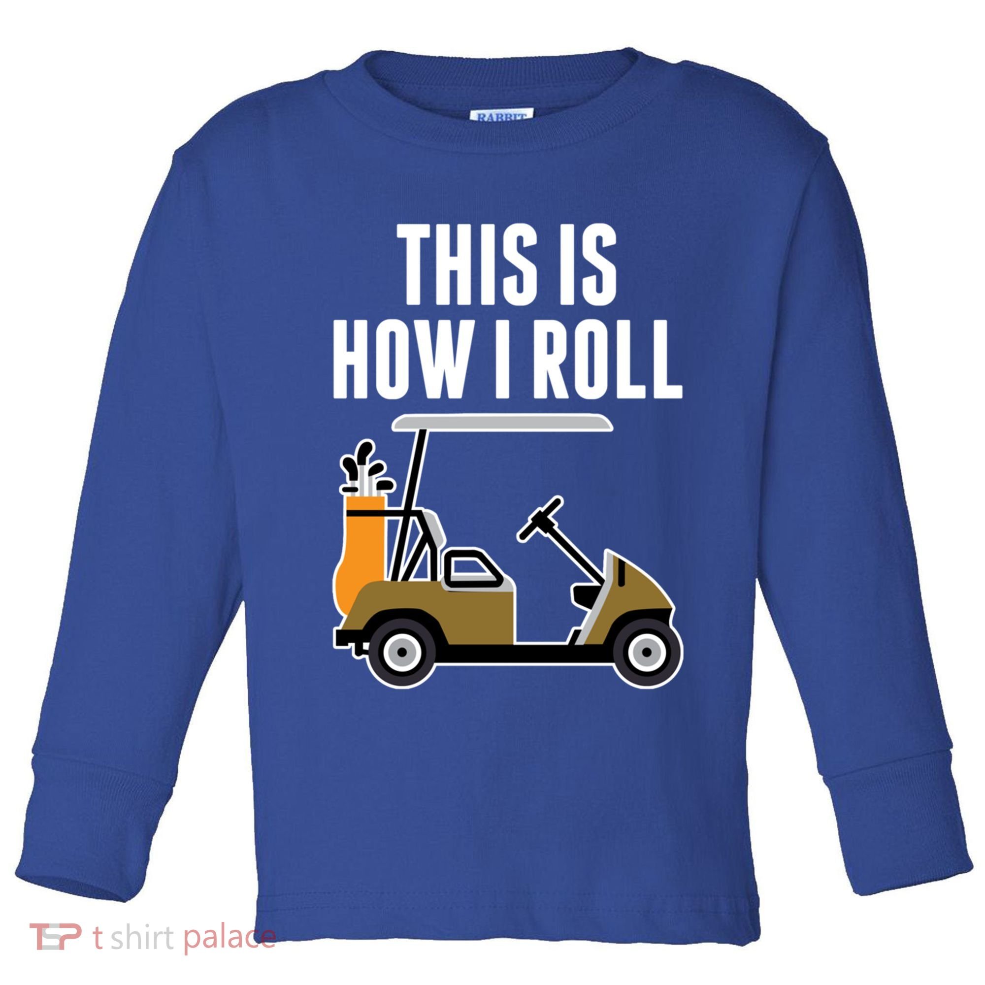 Funny This Is How I Roll Golf Cart Gift Toddler Long Sleeve Shirt