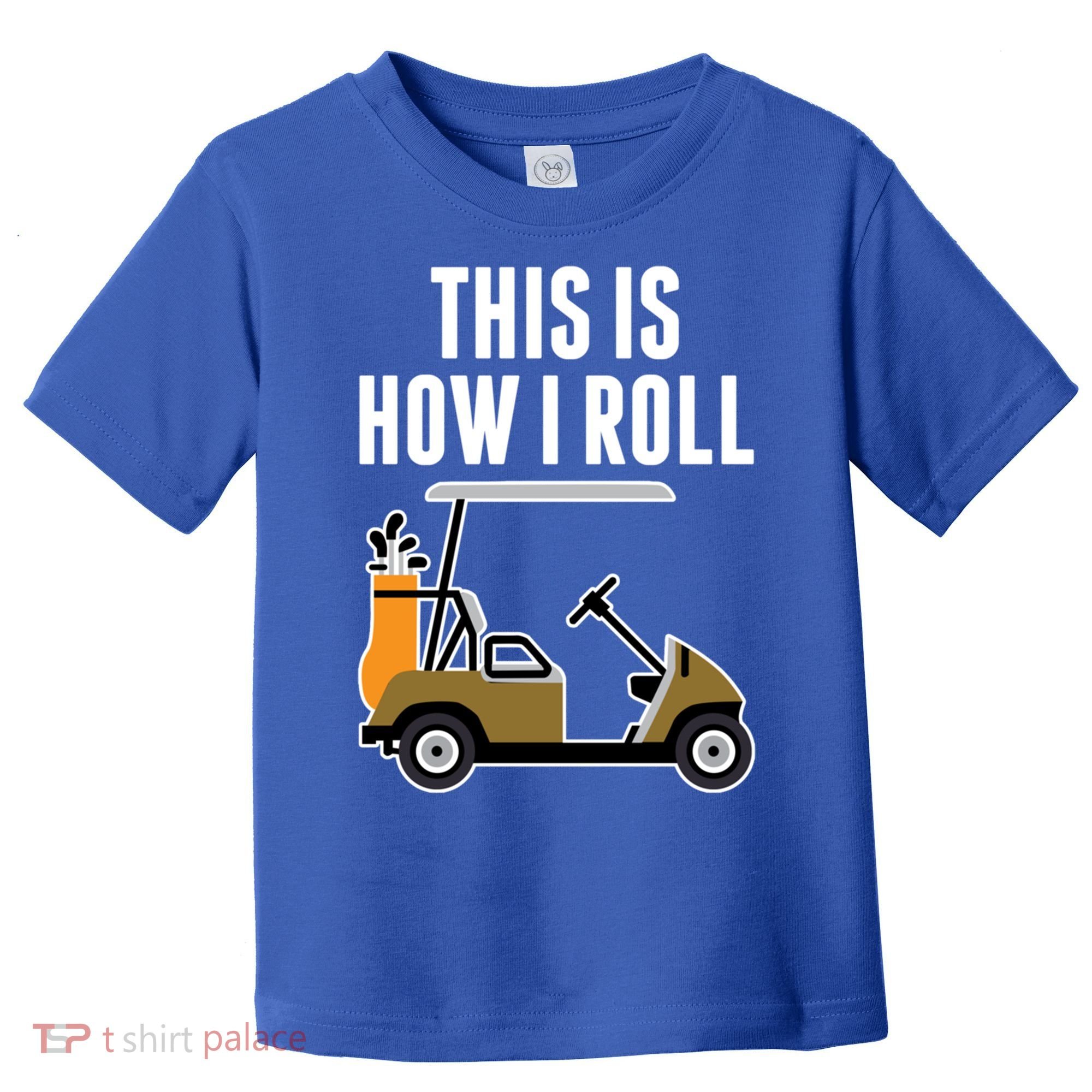 Funny This Is How I Roll Golf Cart Gift Toddler T-Shirt