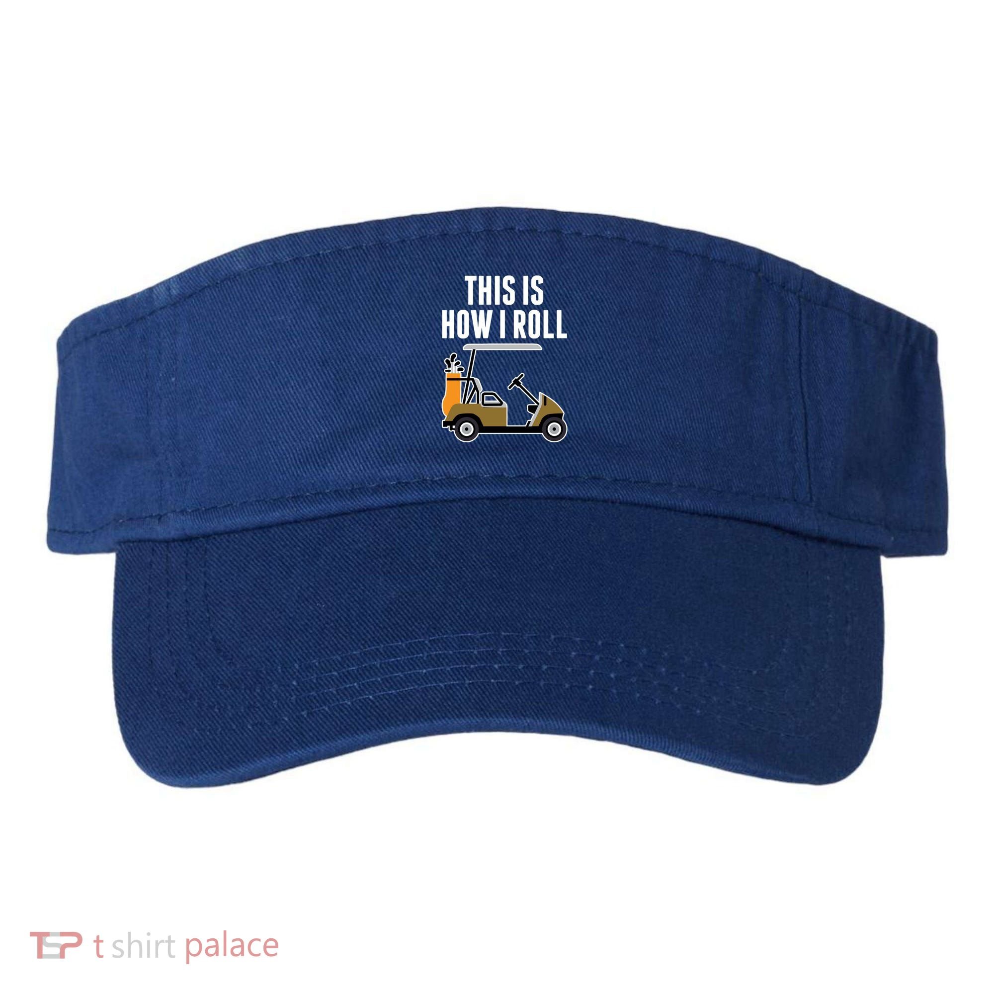 Funny This Is How I Roll Golf Cart Gift Visor
