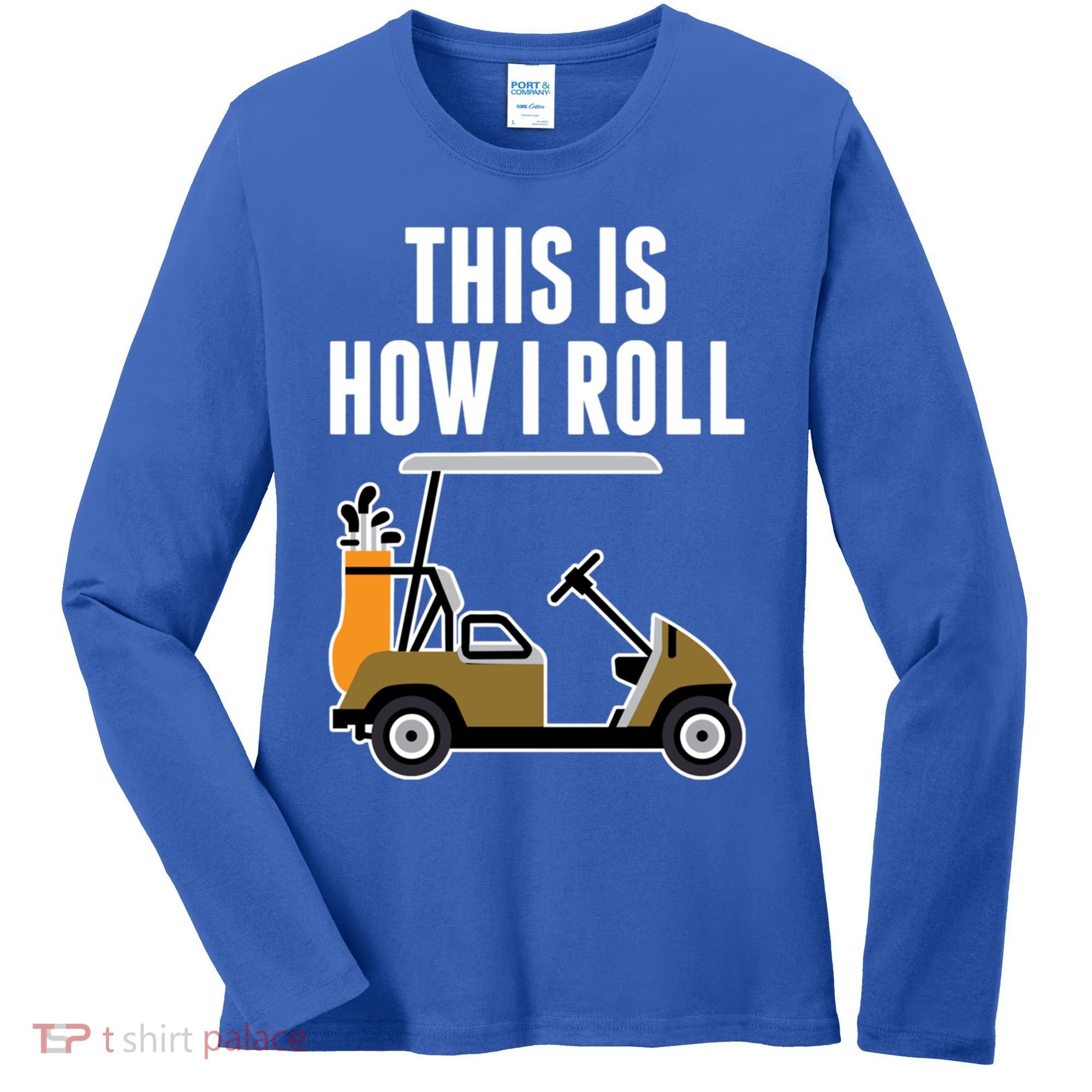 Funny This Is How I Roll Golf Cart Gift Women's Long Sleeve Shirt
