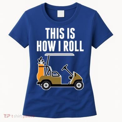 Funny This Is How I Roll Golf Cart Gift Women's T-Shirt