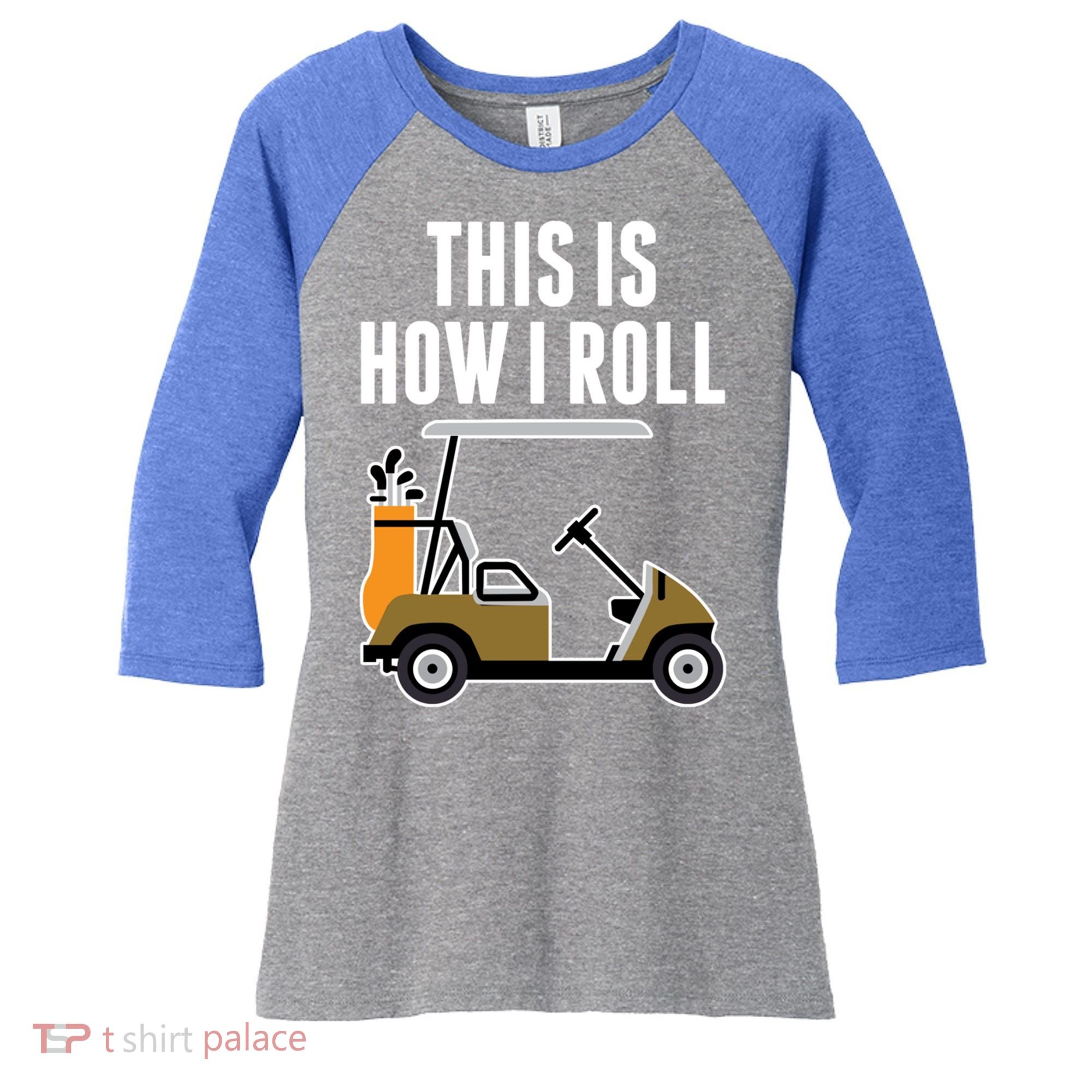Funny This Is How I Roll Golf Cart Gift Women's Tri-Blend 3/4-Sleeve Raglan Shirt