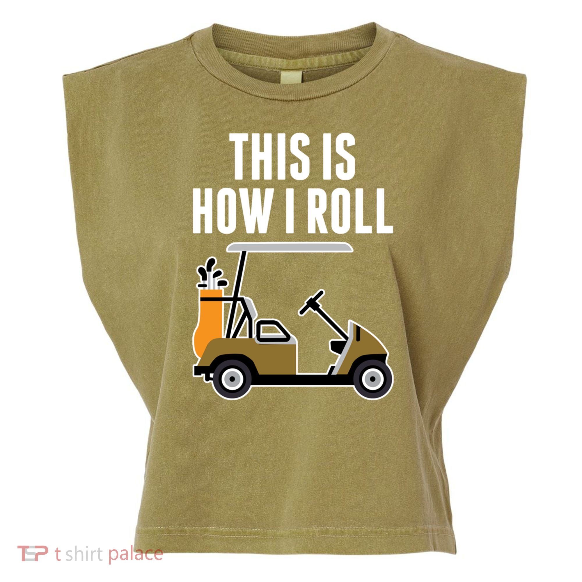 Funny This Is How I Roll Golf Cart Gift Garment-Dyed Women's Muscle Tee