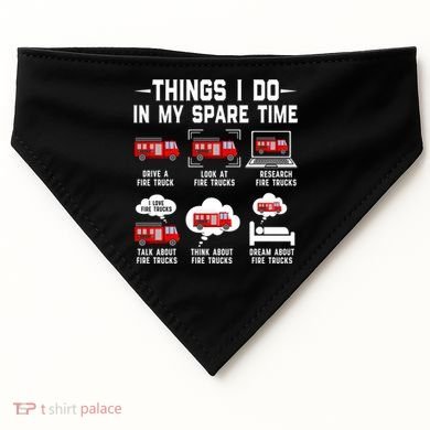 Firefighter Things I Do In My Spare Time Funny Fire Trucks Gift USA-Made Doggie Bandana