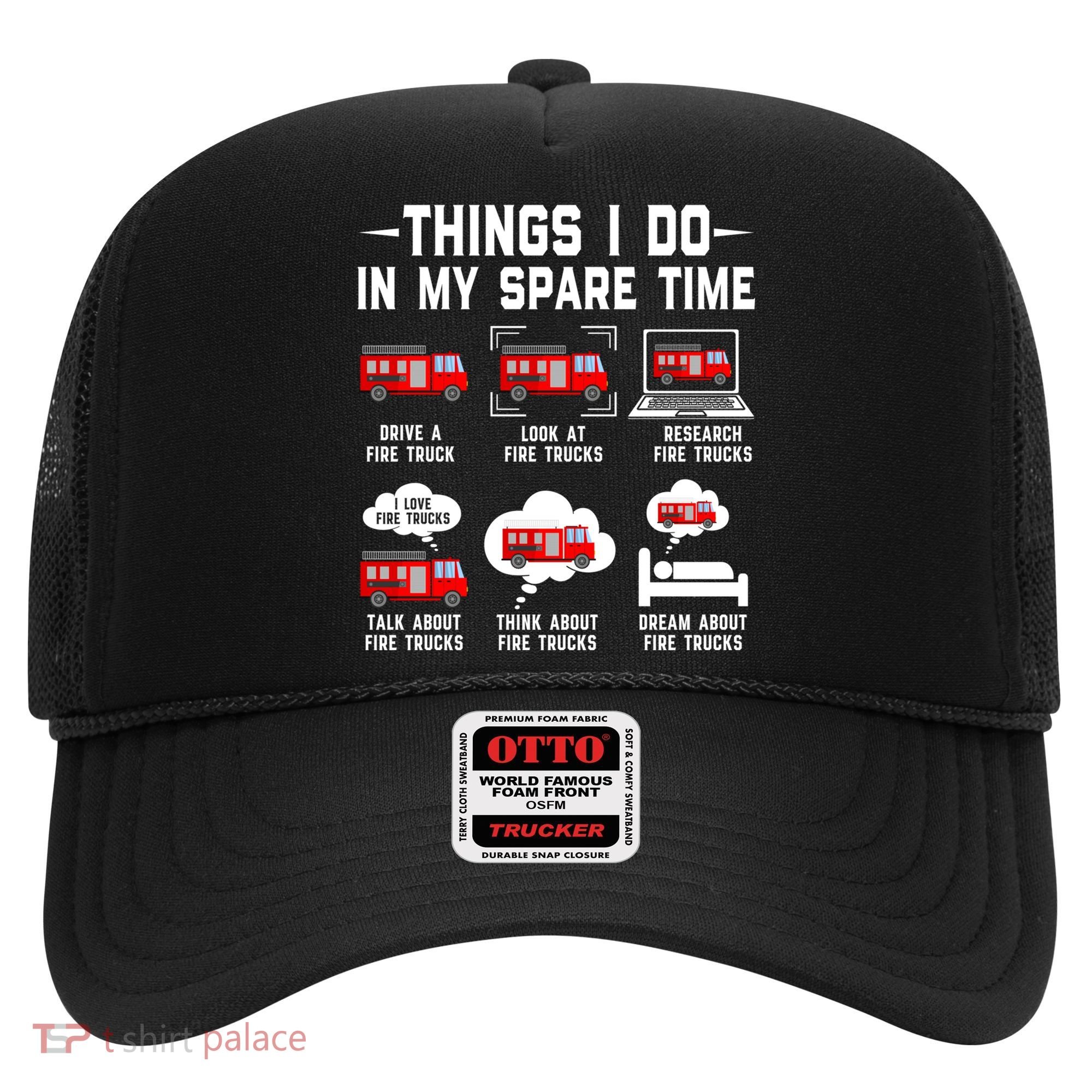 Firefighter Things I Do In My Spare Time Funny Fire Trucks Gift Hat