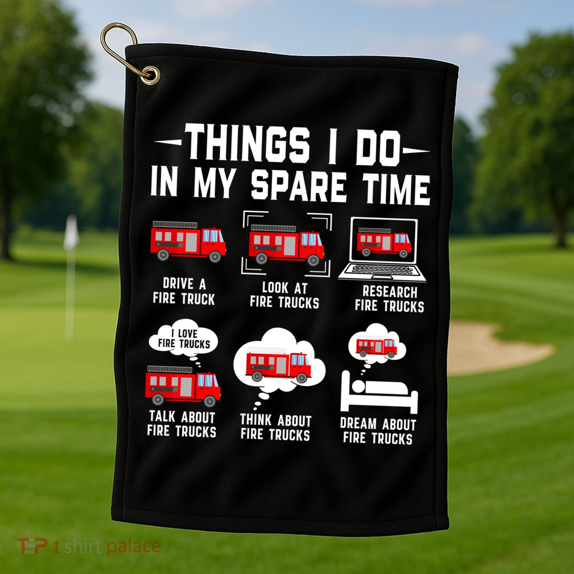 Firefighter Things I Do In My Spare Time Funny Fire Trucks Gift Golf Towel