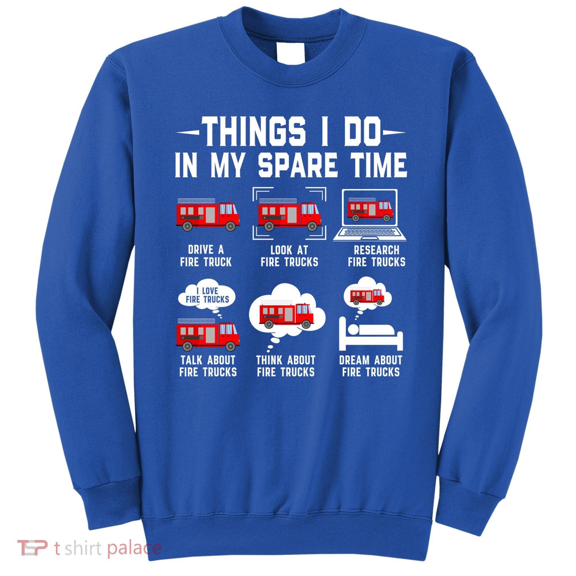 Firefighter Things I Do In My Spare Time Funny Fire Trucks Gift Sweatshirt