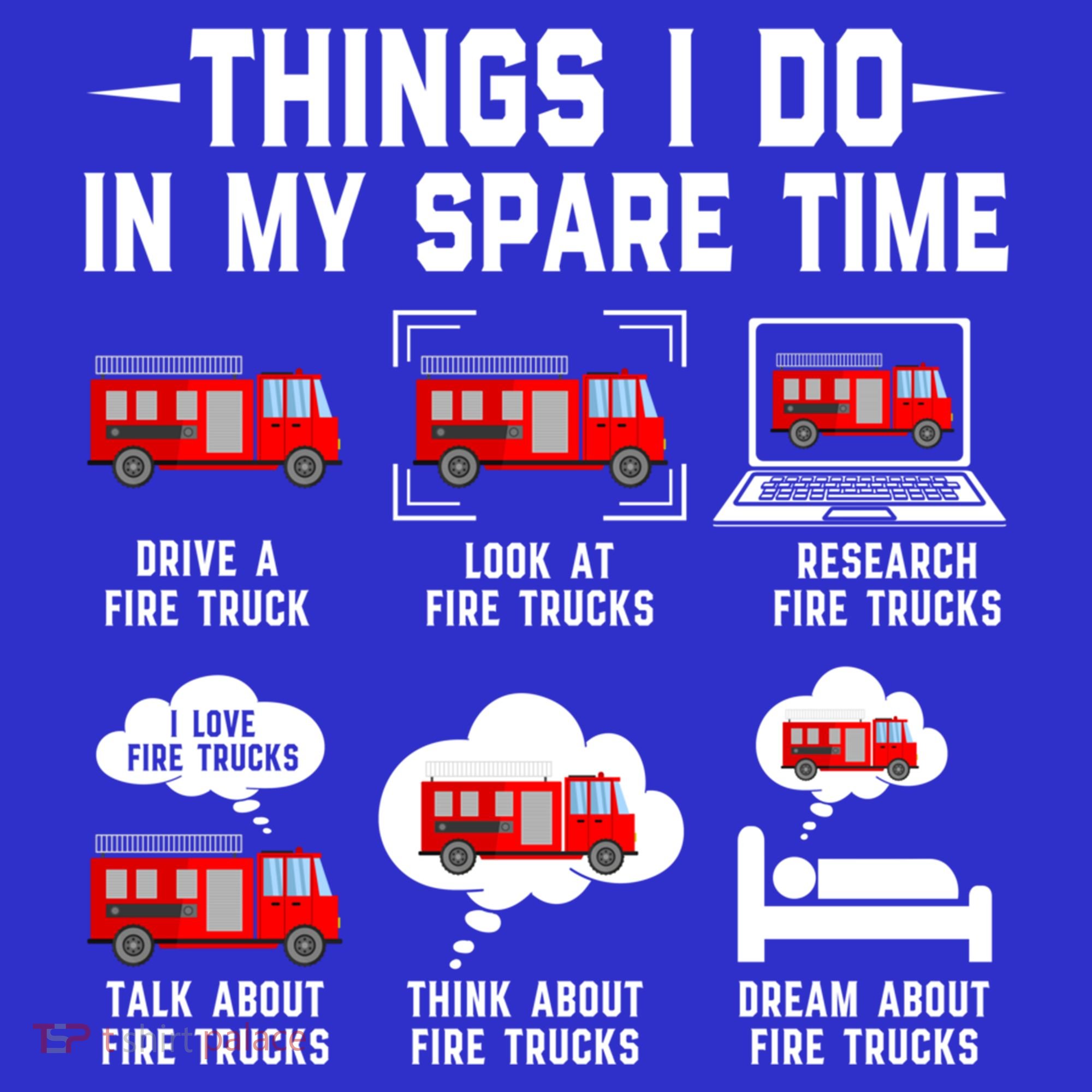 Firefighter Things I Do In My Spare Time Funny Fire Trucks Gift T-Shirt