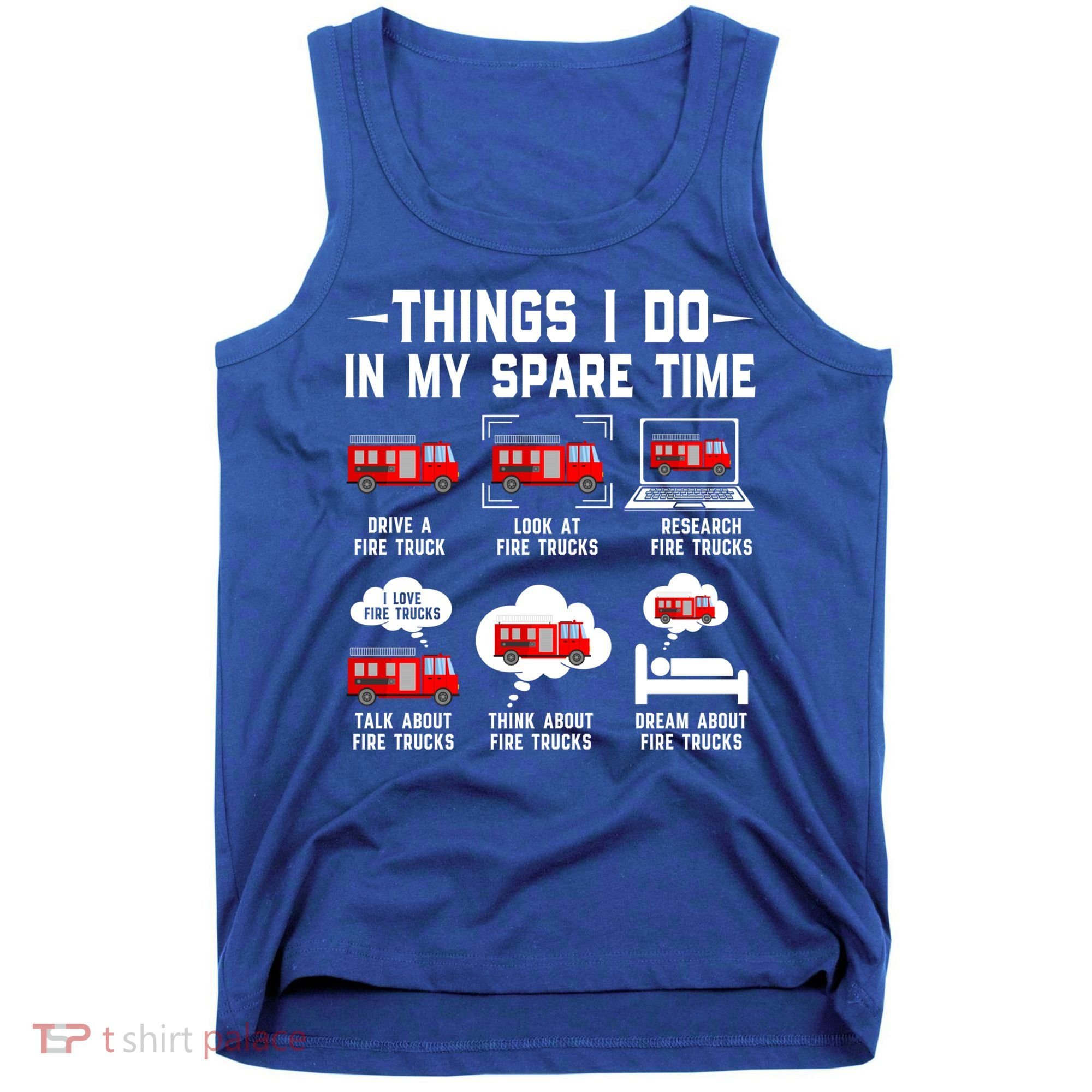 Firefighter Things I Do In My Spare Time Funny Fire Trucks Gift Tank Top