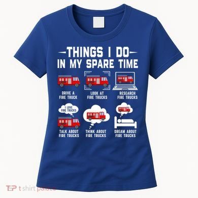 Firefighter Things I Do In My Spare Time Funny Fire Trucks Gift Women's T-Shirt