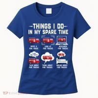 Firefighter Things I Do In My Spare Time Funny Fire Trucks Gift Women's T-Shirt thumb 0