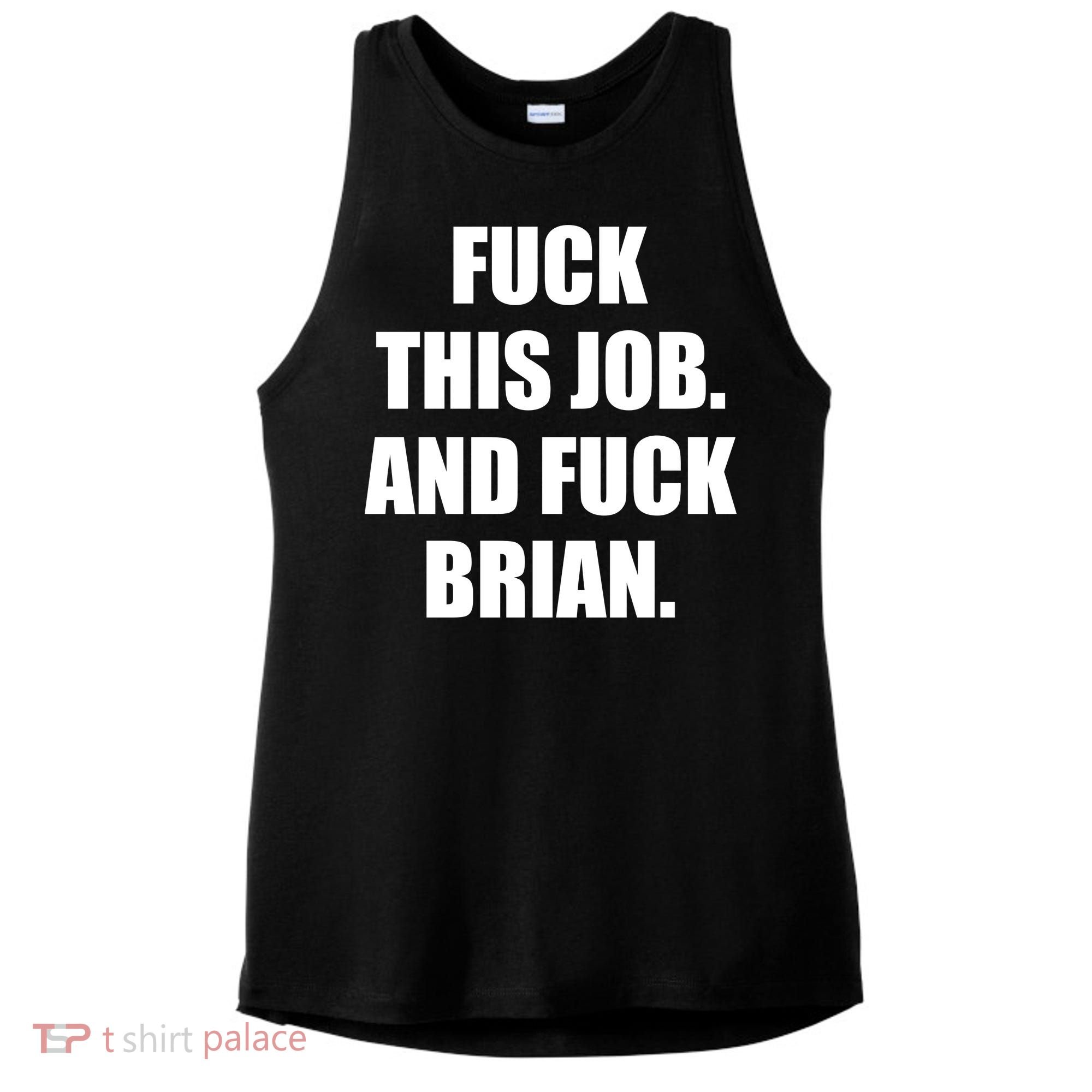 Fuck This Job And Fuck Brian Ladies PosiCharge Tri-Blend Wicking Tank