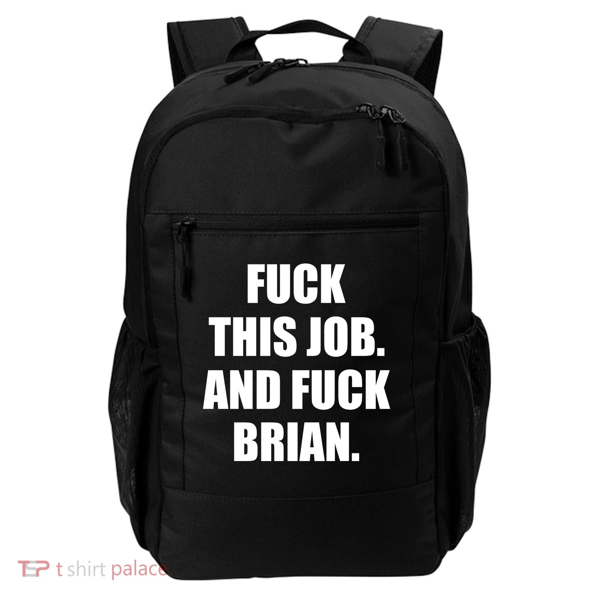 Fuck This Job And Fuck Brian Backpack