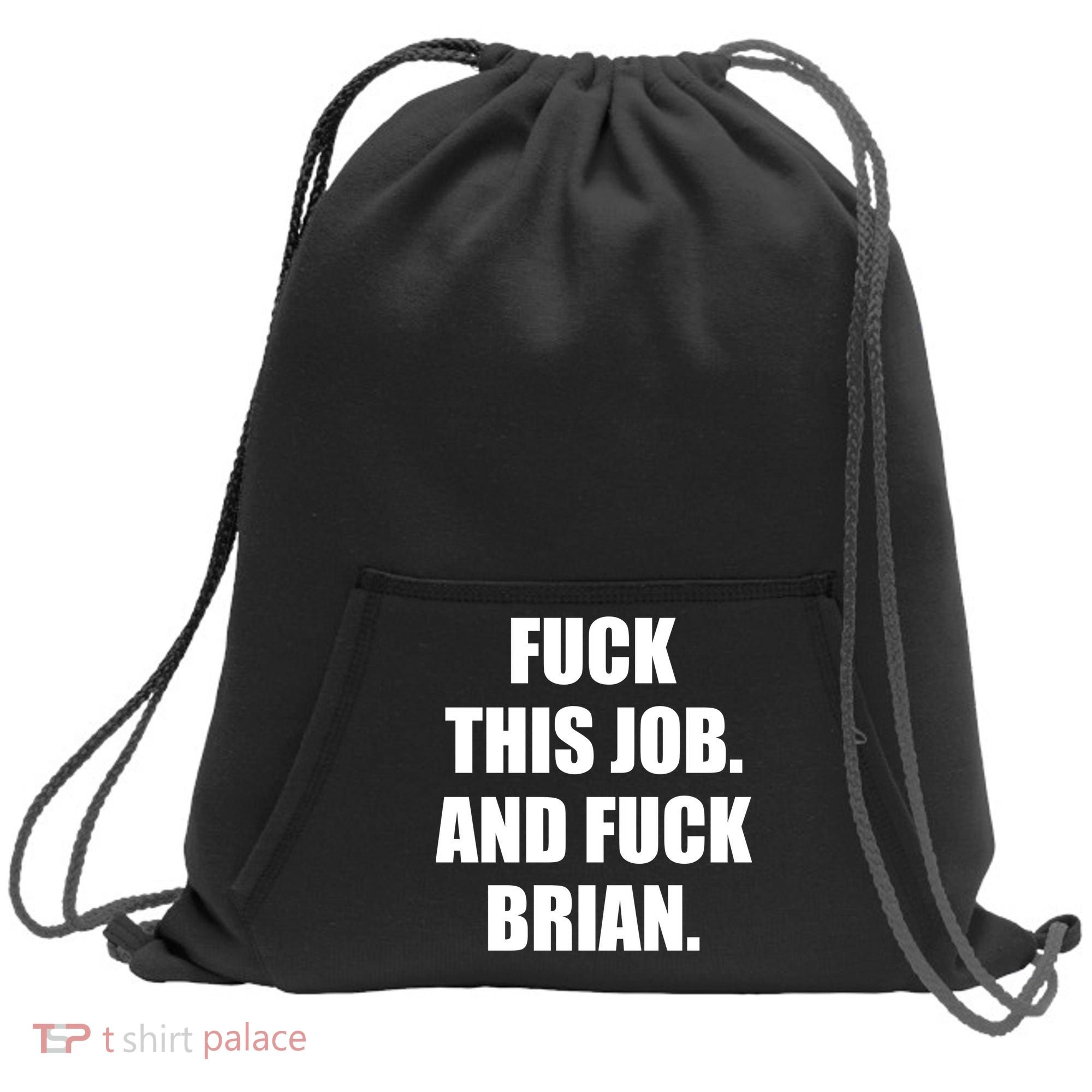 Fuck This Job And Fuck Brian Sweatshirt Cinch Pack Bag